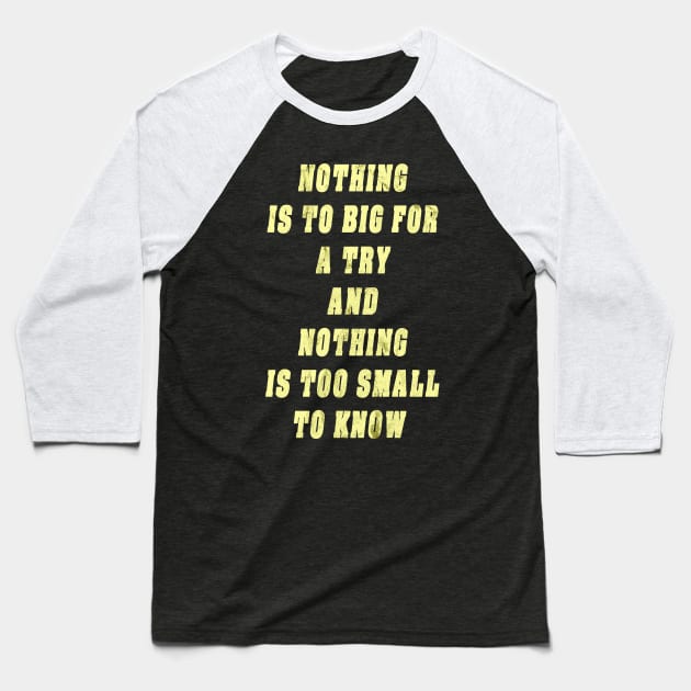 Nothing Is To Big For A Try And Nothing Is Too Small To Know Gift Baseball T-Shirt by gdimido